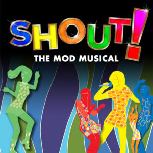 Shout! The Mod Musical