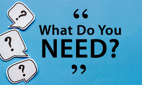 What Do You Need?